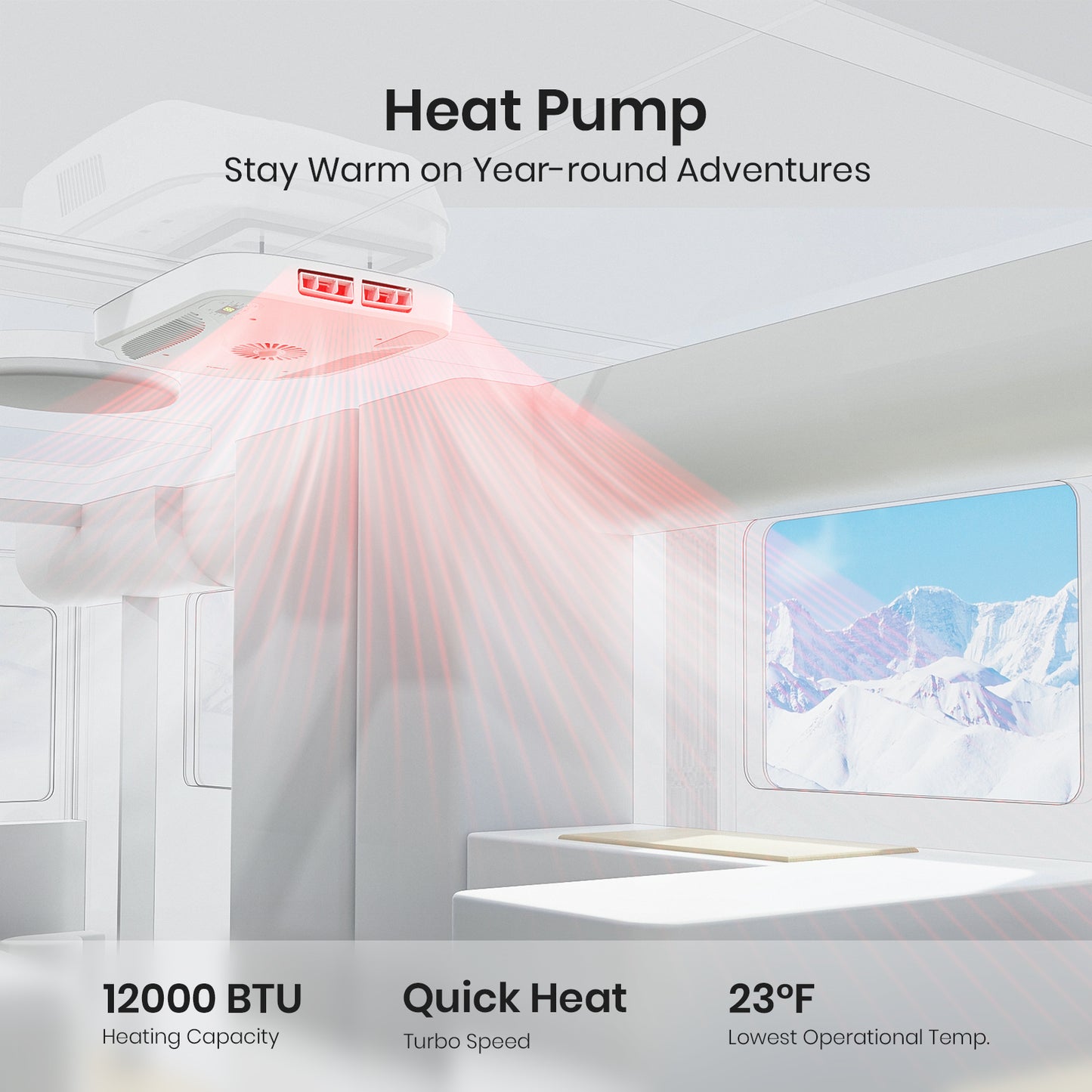 heat pump. Stay warm on year-round adventures. 12000BTUc heating capacity. Quick heat with turbro speed. 23F lowest operational temp.