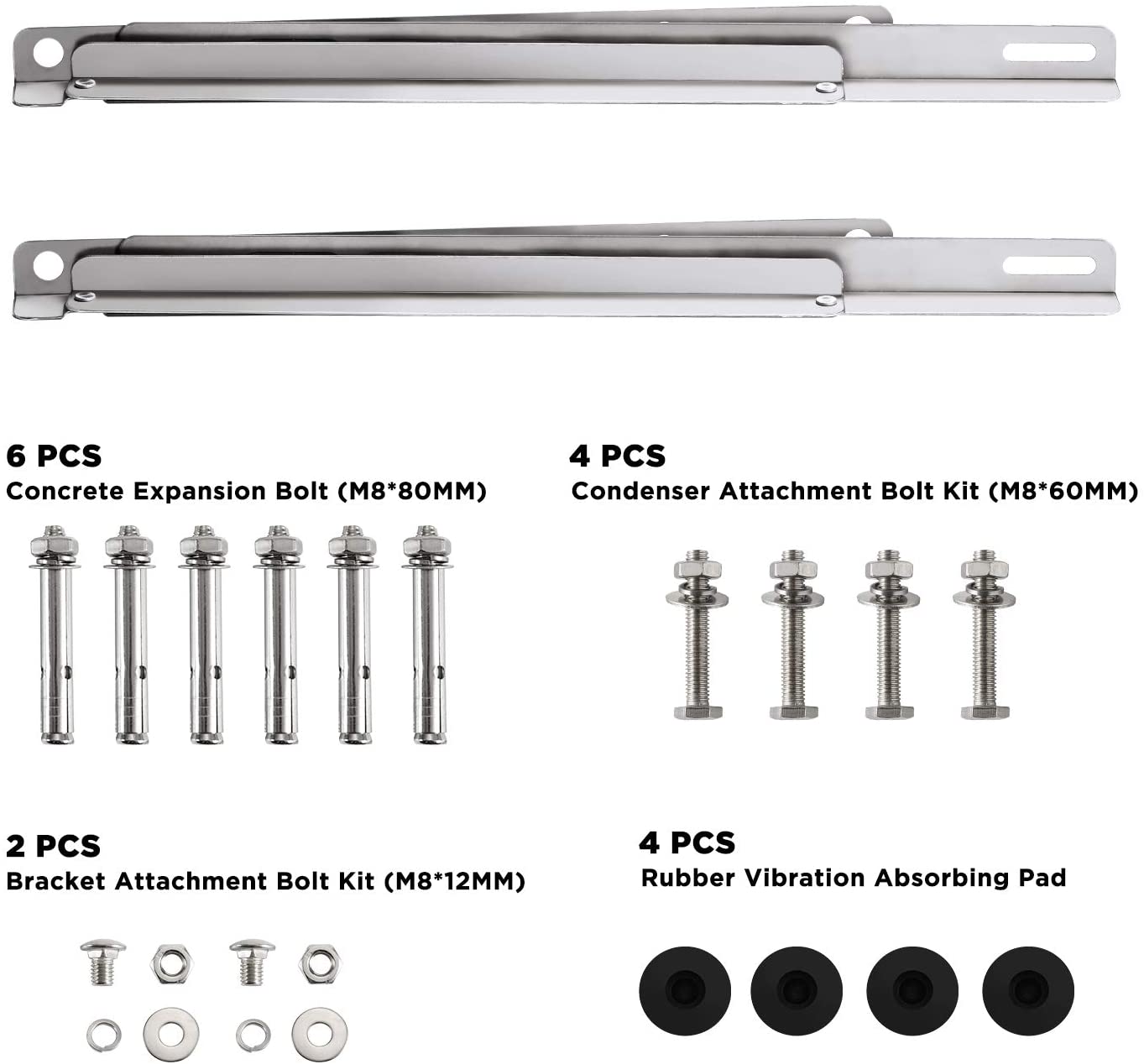6 PCS
Concrete Expansion Bolt(M8*80MM)
2 PCS
Bracket Attachment Bolt Kit(M8*12MM)
4 PCS
Condenser Attachment Bolt Kit(M8*6OMM)
4 PCS
Rubber Vibration Absorbing Pad